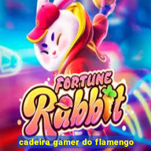 cadeira gamer do flamengo